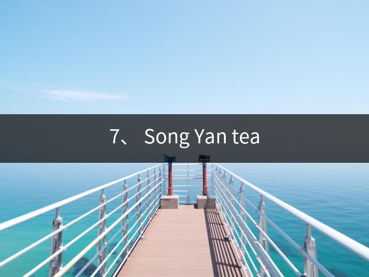 7、 Song Yan tea